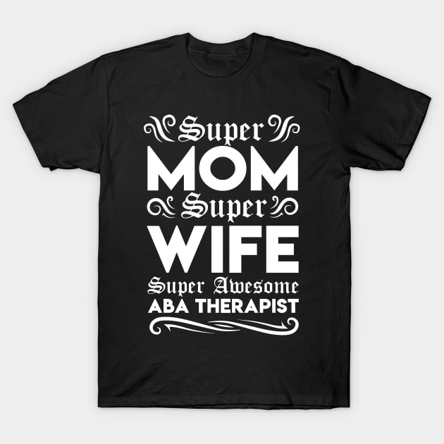 ABA Therapist Mom T-Shirt by TheBestHumorApparel